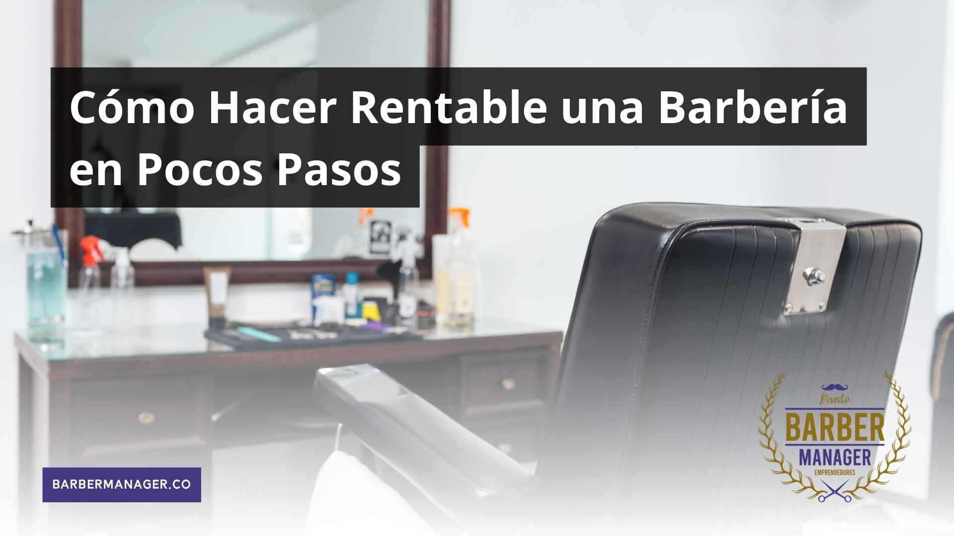 Cómo Hacer Rentable una Barbería en Pocos Pasos